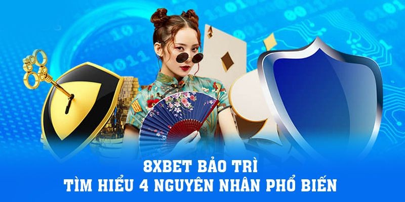 Nguyên nhân hệ thống nhà cái 8XBET bảo trì thường xuyên