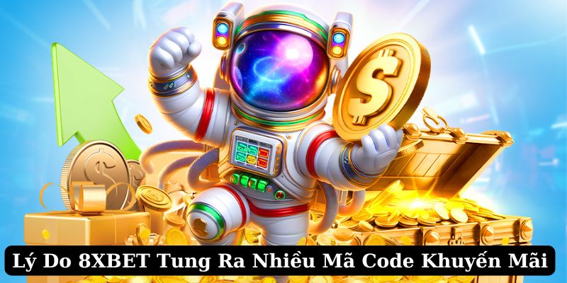 Lý do nhà cái tung ra nhiều mã code khuyến mãi 8XBET