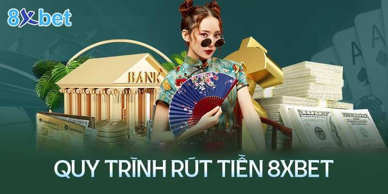 Hướng dẫn quy trình rút tiền 8xbet siêu nhanh và an toàn