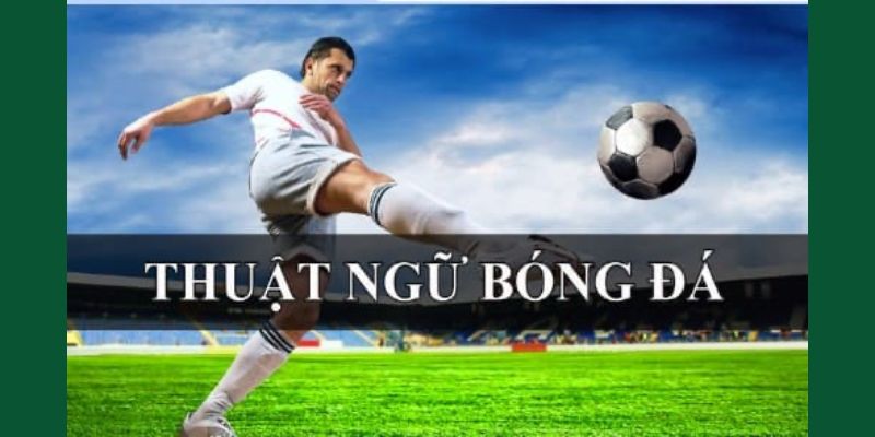 Sơ lược về các thuật ngữ cá độ bóng đá