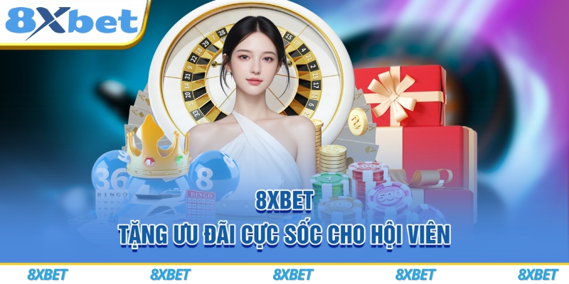 8xbet tặng ưu đãi cực sốc cho hội viên